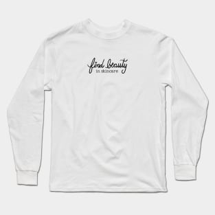 Find Beauty In Skincare Long Sleeve T-Shirt